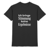Ich bringe Stimmung keine Ergebnisse - Premium Shirt
