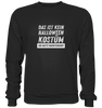 das ist kein halloween kostüm - Premium Sweatshirt